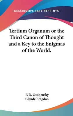 Tertium Organum vagy a gondolkodás harmadik kánonja és a világ rejtélyeinek kulcsa. - Tertium Organum or the Third Canon of Thought and a Key to the Enigmas of the World.