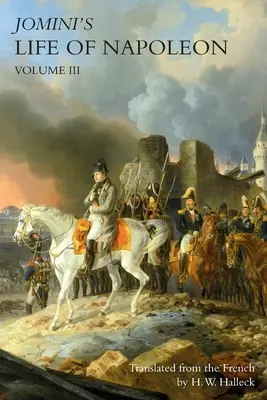 JOMINI NAPOLEON ÉLETE: 3. kötet - JOMINI's LIFE OF NAPOLEON: Volume 3