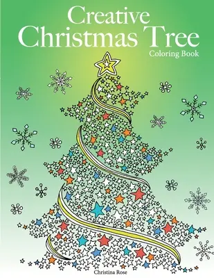 Kreatív karácsonyfa színezőkönyv: Klasszikus és kortárs karácsonyfák gyűjteménye színezésre - Creative Christmas Tree Coloring Book: A collection of classic & contemporary Christmas trees to color