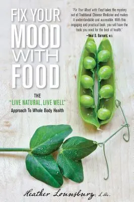 Fix Your Mood with Food: The Live Natural, Live Well Approach to Whole Body Health (Javítsd meg a hangulatodat étellel: Az egész test egészségének természetes, élő, egészséges megközelítése) - Fix Your Mood with Food: The Live Natural, Live Well Approach to Whole Body Health