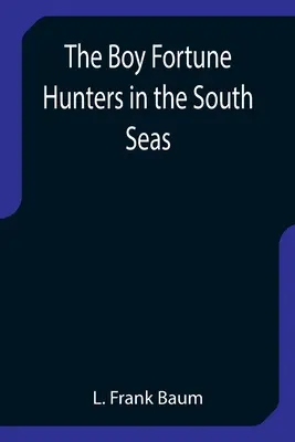 A szerencsevadász fiú a déli tengereken - The Boy Fortune Hunters in the South Seas