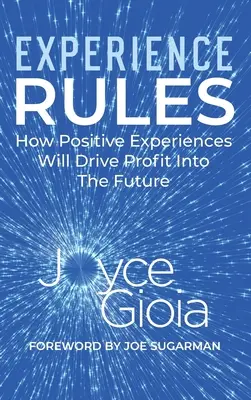 Tapasztalati szabályok: A pozitív élmények hogyan fogják a profitot a jövőbe hajtani - Experience Rules: How Positive Experiences Will Drive Profit into the Future