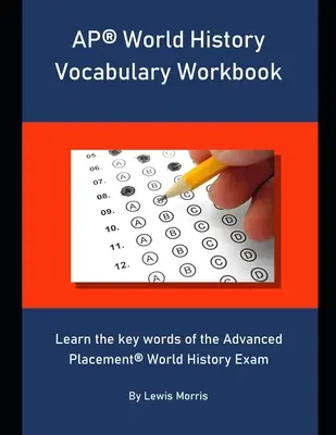 AP World History Vocabulary Workbook: Tanulja meg az Advanced Placement World History Exam kulcsszavait - AP World History Vocabulary Workbook: Learn the key words of the Advanced Placement World History Exam