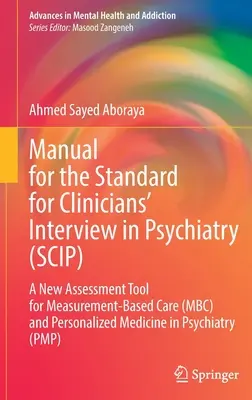 Kézikönyv a klinikusok pszichiátriai interjújának standardjához (Scip): A Measurement-Based Care (Mbc) és a személyre szabott orvoslás új értékelési eszköze. - Manual for the Standard for Clinicians' Interview in Psychiatry (Scip): A New Assessment Tool for Measurement-Based Care (Mbc) and Personalized Medici