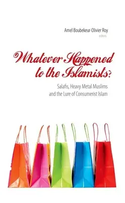 Mi történt az iszlamistákkal? Szalafisták, heavy metalos muszlimok és a fogyasztói iszlám csábítása - Whatever Happened to the Islamists?: Salafis, Heavy Metal Muslims and the Lure of Consumerist Islam