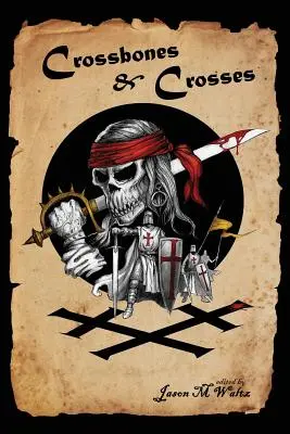 Crossbones & Crosses: A heroikus kardcsörtető kalandok antológiája - Crossbones & Crosses: An Anthology of Heroic Swashbuckling Adventure