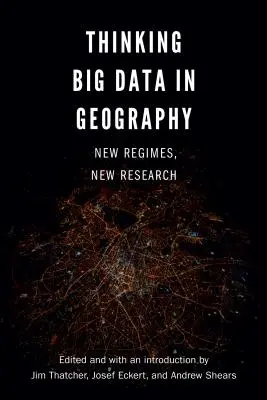 Thinking Big Data in Geography: Új rendszerek, új kutatások - Thinking Big Data in Geography: New Regimes, New Research