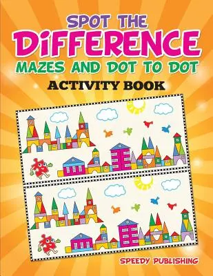 Spot the Difference, Mazes and Dot to Dot Activity Book (Felfedezd a különbséget, labirintusok és pontról pontra tevékenységkönyv) - Spot the Difference, Mazes and Dot to Dot Activity Book