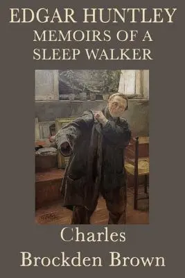 Edgar Huntley: Egy alvajáró emlékiratai. - Edgar Huntley Memoirs of a Sleep Walker