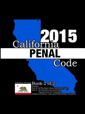 California Penal Code and Evidence Code 2015 2. könyv 2-ből 2. könyv - California Penal Code and Evidence Code 2015 Book 2 of 2