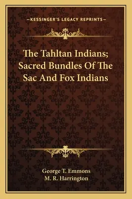 A Tahltan indiánok; A Sac és Fox indiánok szent kötetei - The Tahltan Indians; Sacred Bundles Of The Sac And Fox Indians