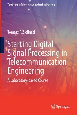 A digitális jelfeldolgozás megkezdése a távközléstechnikában: Egy laboratóriumi alapú tanfolyam - Starting Digital Signal Processing in Telecommunication Engineering: A Laboratory-Based Course