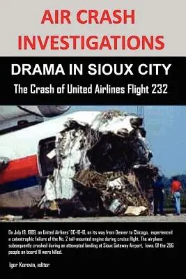 Légibalesetek kivizsgálása: DRÁMA SIOUX CITY-ben A United Airlines 232-es járatának lezuhanása - Air Crash Investigations: DRAMA IN SIOUX CITY The Crash of United Airlines Flight 232