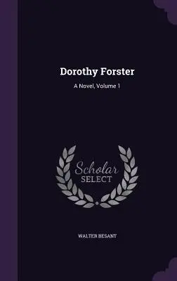 Dorothy Forster: A Novel, 1. kötet - Dorothy Forster: A Novel, Volume 1