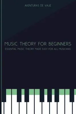Zeneelmélet kezdőknek: Essential Music Theory Made Easy for All Musicians - Music Theory for Beginners: Essential Music Theory Made Easy for All Musicians