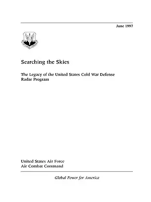 Keresés az égen: Az Egyesült Államok hidegháborús védelmi radarprogramjának hagyatéka - Searching the Skies: The Legacy of the United States Cold War Defense Radar Program