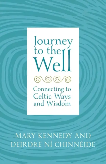 Utazás a kúthoz: Kapcsolódás a kelta utakhoz és bölcsességhez - Journey to the Well: Connecting to Celtic Ways and Wisdom