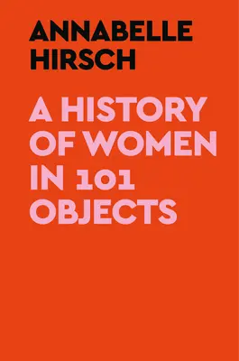 A nők története 101 tárgyban - A History of Women in 101 Objects