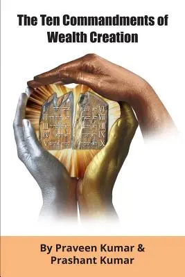 A vagyonteremtés tízparancsolata: A gazdagsághoz vezető út tervezete, a sikerért, amit igazán megérdemelsz! - The Ten Commandments of Wealth Creation: Your Road to Riches Blueprint, for the Success you truly deserve!