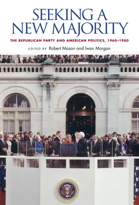 Új többséget keresve: A Republikánus Párt és az amerikai politika, 1960-1980 - Seeking a New Majority: The Republican Party and American Politics, 1960-1980