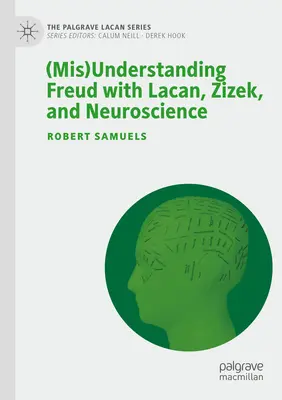 Freud (félre)értése Lacan, Zizek és az idegtudomány segítségével - (Mis)Understanding Freud with Lacan, Zizek, and Neuroscience