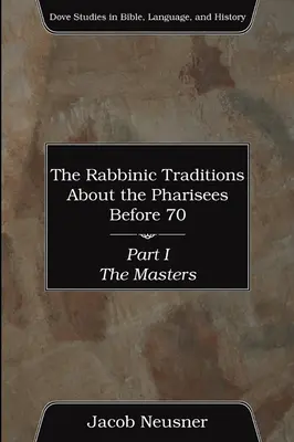 A rabbinikus hagyományok a farizeusokról 70 előtt, I. rész - The Rabbinic Traditions About the Pharisees Before 70, Part I