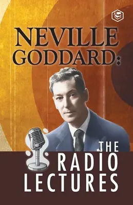 Neville Goddard: Godard Godard: The Radio Lectures - Neville Goddard: The Radio Lectures