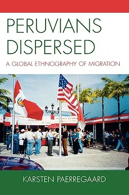 Peruiak szétszóródva: A migráció globális etnográfiája - Peruvians Dispersed: A Global Ethnography of Migration