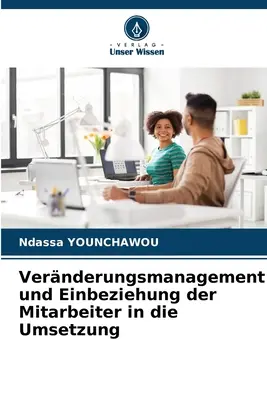 Vernderungsmanagement und Einbeziehung der Mitarbeiter in die Umsetzung (Változásmenedzsment és a munkatársak bevonása a megvalósításba) - Vernderungsmanagement und Einbeziehung der Mitarbeiter in die Umsetzung