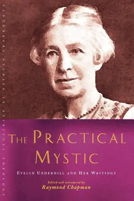 A gyakorlati misztikus: Evelyn Underhill és írásai - The Practical Mystic: Evelyn Underhill and Her Writings