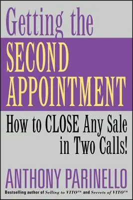 A második kinevezés megszerzése: Hogyan zárj le bármilyen eladást két hívás alatt! - Getting the Second Appointment: How to Close Any Sale in Two Calls!