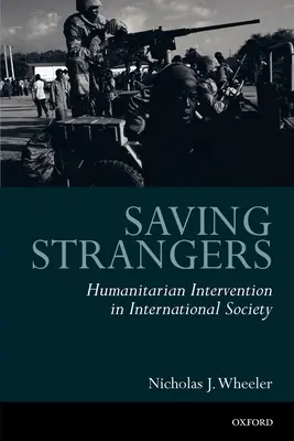 Idegenek megmentése: Humanitárius beavatkozás a nemzetközi társadalomban - Saving Strangers: Humanitarian Intervention in International Society