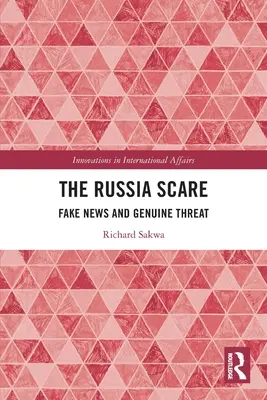 Az oroszországi rémület: Hamis hírek és valódi fenyegetés - The Russia Scare: Fake News and Genuine Threat