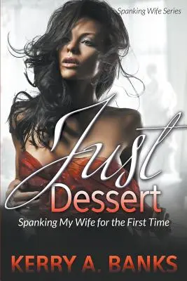 Csak desszertek: (Spanking Wife Series): Spanking Wife sorozat) - Just Desserts: Spanking My Wife for the First Time (Spanking Wife Series)