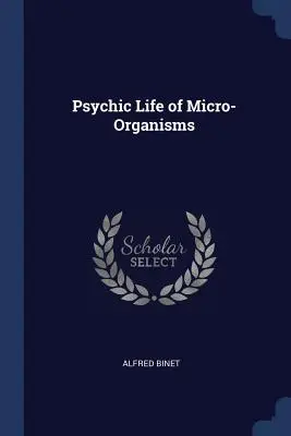 A mikroorganizmusok pszichikai élete - Psychic Life of Micro-Organisms