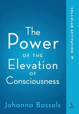 A tudatosság felemelésének ereje: A sejtek aktiválása - The Power of the Elevation of Consciousness: Cellular Activation