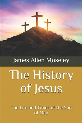 Dějiny Ježíše: Život a doba Syna člověka - The History of Jesus: The Life and Times of the Son of Man