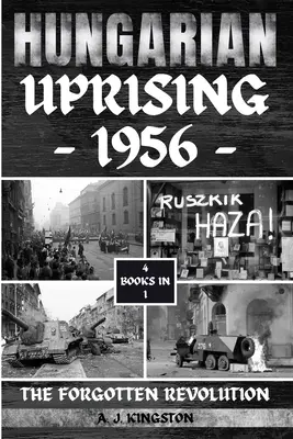 Hungarian Uprising 1956: Az elfeledett forradalom - Hungarian Uprising 1956: The Forgotten Revolution