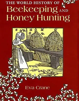 A méhészet és a mézvadászat világtörténete - The World History of Beekeeping and Honey Hunting