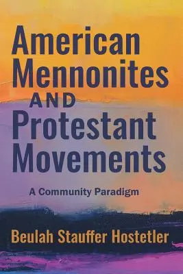 Amerikai mennoniták és protestáns mozgalmak: Egy közösségi paradigma - American Mennonites and Protestant Movements: A Community Paradigm