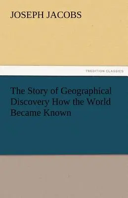 A földrajzi felfedezések története Hogyan vált ismertté a világ? - The Story of Geographical Discovery How the World Became Known