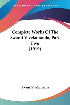 A szvámi Vivekananda összes művei, ötödik rész (1919) - Complete Works Of The Swami Vivekananda, Part Five (1919)