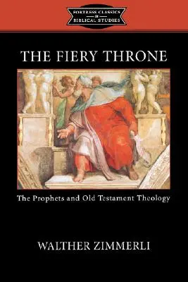 A tüzes trón: A próféták és az ószövetségi teológia - The Fiery Throne: The Prophets and Old Testament Theology