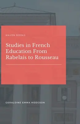 Tanulmányok a francia nevelésről Rabelais-tól Rousseau-ig - Studies in French Education From Rabelais to Rousseau