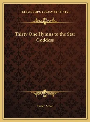 Harmincegy himnusz a csillagistennőhöz - Thirty One Hymns to the Star Goddess