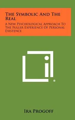 A szimbolikus és a valóságos: A személyes létezés teljesebb megtapasztalásának új pszichológiai megközelítése - The Symbolic and the Real: A New Psychological Approach to the Fuller Experience of Personal Existence