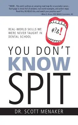 Nem ismered a köpetet: Valós világbeli készségek, amiket sosem tanítottak a fogorvosi egyetemen - You Don't Know Spit: Real-World Skills We Were Never Taught in Dental School