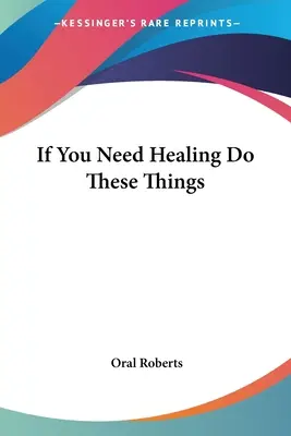 Ha gyógyulásra van szükséged, tedd ezeket a dolgokat - If You Need Healing Do These Things