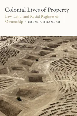 A tulajdon gyarmati élete: Law, Land, and Racial Regimes of Ownership - Colonial Lives of Property: Law, Land, and Racial Regimes of Ownership