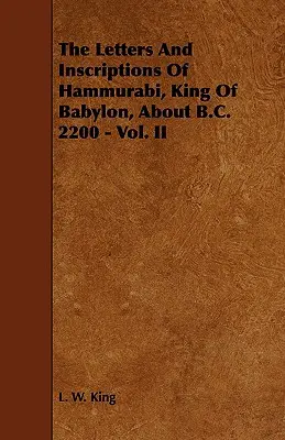 Hammurabi, Babilon királyának levelei és feliratai, Kr. e. 2200 körül - II. kötet - The Letters and Inscriptions of Hammurabi, King of Babylon, about B.C. 2200 - Vol. II